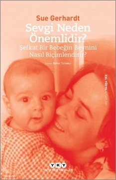 Sevgi Neden Önemlidir? - Şefkat Bir Bebeğin Beynini Nasıl Biçimlendirir? ürün görseli 1