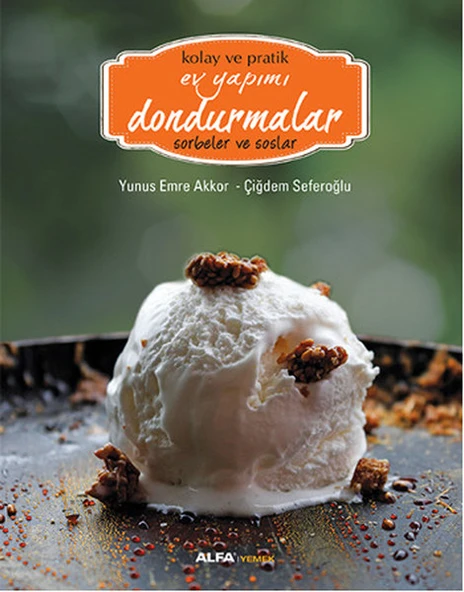 Kolay ve Pratik Ev Yapımı Dondurmalar - Sorbeler ve Soslar ürün görseli