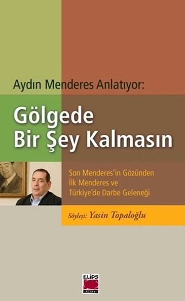 Gölgede Bir Şey Kalmasın  Son Menderes'in Gözünden İlk Menderes ve Türkiye'de Darbe Geleneği ürün görseli