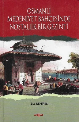 Osmanlı Medeniyet Bahçesinde Nostaljik Bir Gezinti Ziya Demirel Akçağ Yayınları ürün görseli