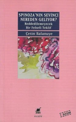 Spinoza'nın Sevinci Nereden Geliyor? Reddedilemeyecek Bir Felsefi Teklif Çetin Balanuye Ayrıntı Yayınları ürün görseli