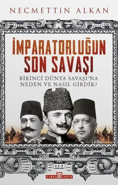 İmparatorluğun Son Savaşı - Birinci Dünya Savaşına Neden ve Nasıl Girdik? ürün görseli 1