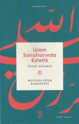 İslam Sanatlarında Estetik Güzeli Anlamak Mustafa Uğur Karadeniz Ketebe Yayınevi ürün görseli