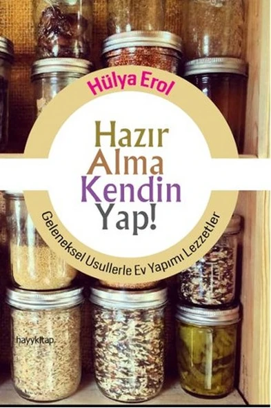 Hazır Alma Kendin Yap!  Geleneksel Usullerle Ev Yapımı Lezzetler - 1