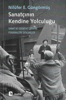 Sanatçının Kendine Yolculuğu - Sanat ve Edebiyat Üzerine Psikanalitik Denemeler Nilüfer E. Güngörmüş Metis Yayınları ürün görseli