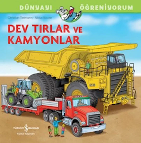 Dev Tırlar Ve Kamyonlar Dünyayı Öğreniyorum / İş Bankası Kültür Yayınları / 9786253841072 ürün görseli