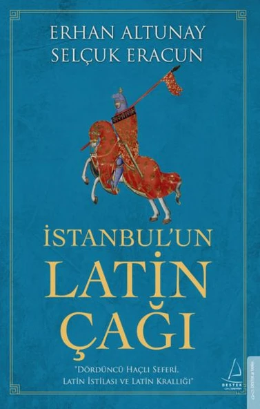 İstanbul’un Latin Çağı - Dördüncü Haçlı Seferi, Latin İstilası ve Latin Krallığı ürün görseli