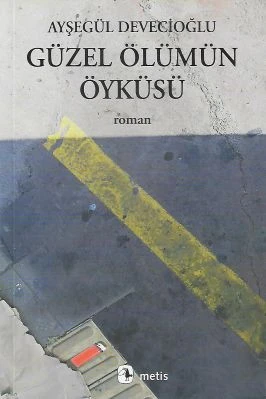 Güzel Ölümün Öyküsü Ayşegül Devecioğlu Metis Yayınları ürün görseli