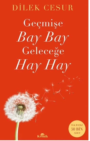 Geçmişe Bay Bay, Geleceğe Hay Hay / Dilek Cesur / Kronik Kitap / 9786256228849 ürün görseli