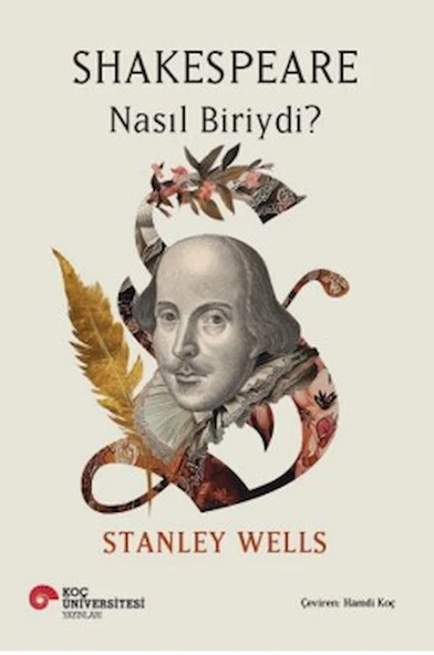 Shakespeare Nasıl Biriydi? / Stanley Wells / Koç Üniversitesi Yayınları / 9786256230545 ürün görseli