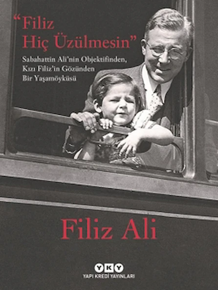 Filiz Hiç Üzülmesin - Sabahattin Ali nin Objektifinden, Kızı Filiz in Gözünden Bir Yaşam Öyküsü ürün görseli