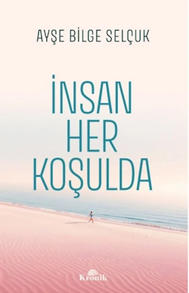 İnsan Her Koşulda / Ayşe Bilge Selçuk / Kronik Kitap / 9786256228900 ürün görseli