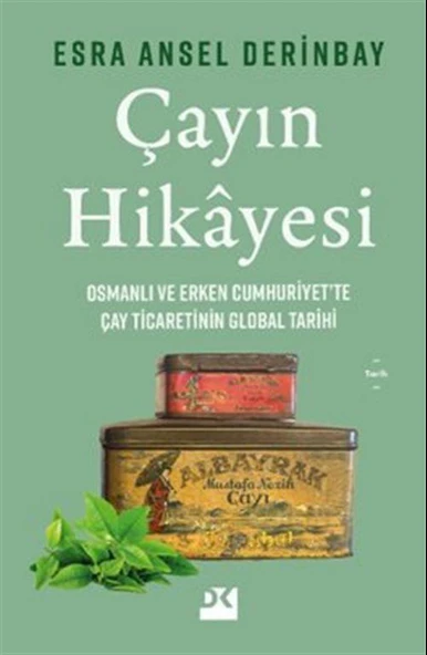 Çayın Hikayesi & Osmanlı ve Erken Cumhuriyet'te Çay Ticaretinin Global Tarihi