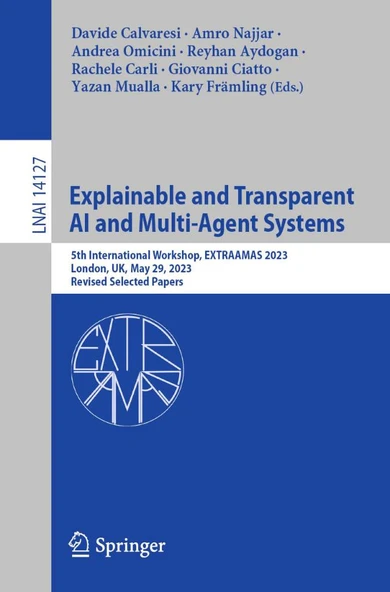 Explainable and Transparent AI and Multi-Agent Systems: 5th International Workshop, EXTRAAMAS 2023, London, UK, May 29, 2023, Revised Selected Papers: 14127 (Lecture Notes in Computer Science, 14127) ürün görseli 1