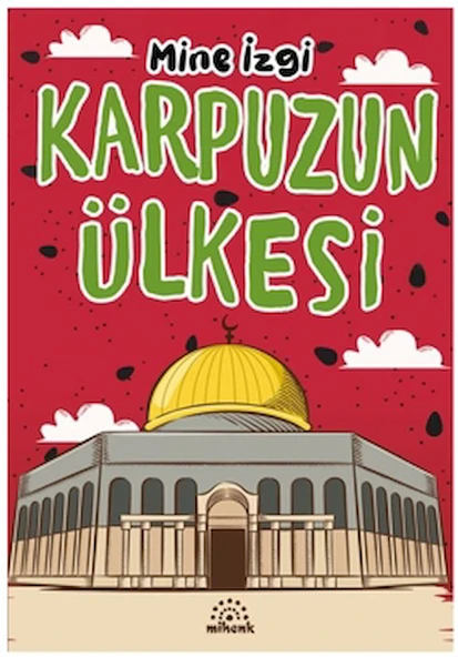 Karpuzun Ülkesi / Mine İzgi / Mihenk Kitap / 9786259698502 ürün görseli
