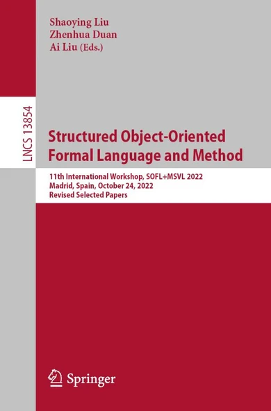 Structured Object-Oriented Formal Language and Method: 11th International Workshop, SOFL+MSVL 2022, Madrid, Spain, October 24, 2022, Revised Selected Papers (Lecture Notes in Computer Science) Liu Dua ürün görseli