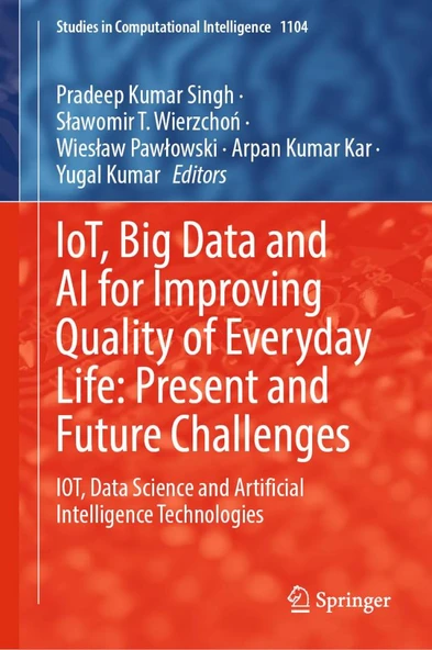 IoT, Big Data and AI for Improving Quality of Everyday Life: Present and Future Challenges: IOT, Data Science and Artificial Intelligence Technologies (Studies in Computational Intelligence, 1104) Sin ürün görseli