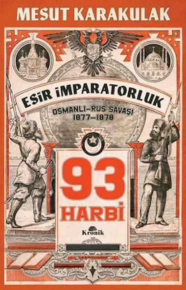 93 Harbi: 1877-1878 Osmanlı-Rus Savaşı / Mesut Karakulak / Kronik Kitap / 9786256228825 ürün görseli