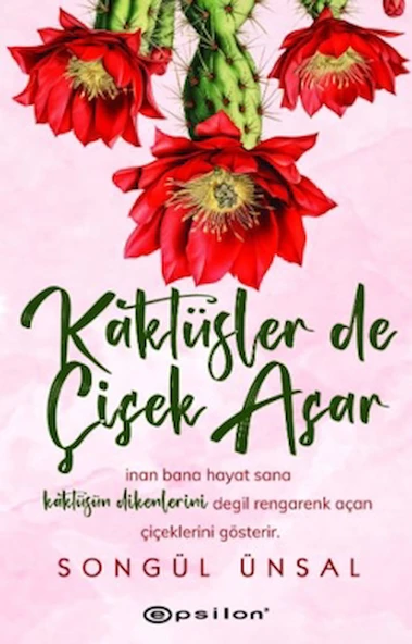 Kaktüsler de Çiçek Açar / Songül Ünsal / Epsilon Yayınevi / 9786254146534 ürün görseli