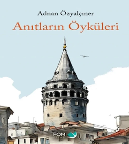 Anıtların Öyküsü / Adnan Özyalçıner / FOM Kitap / 9786257395618 ürün görseli