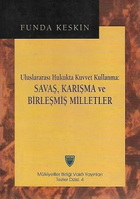Uluslararası Hukukta Kuvvet Kullanma Savaş, Karışma ve Birleşmiş Milletler - 1997 Tarihli Doktora Tezidir Funda Keskin Mülkiyeliler Birliği Vakfı Yayınları ürün görseli