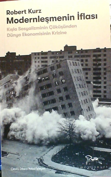 Modernleşmenin İflası - Kışla Sosyalizminin Çöküşünden Dünya Ekonomisinin Krizine ürün görseli 1
