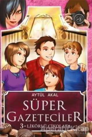 Süper Gazeteciler 3 - Likörlü Çikolata - Aytül Akal - Tudem Yayınları ürün görseli