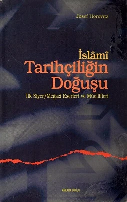 İslami Tarihçiliğin Doğuşu İlk Siyer Megazi Eserleri ve Müellifleri Josef Horovitz Ankara Okulu Yayınları ürün görseli