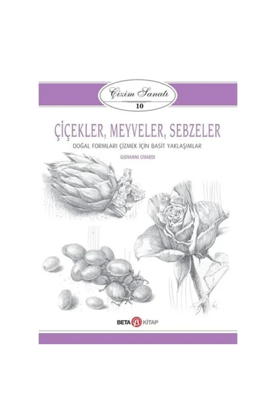 Beta Kitap Çizim Sanatı 10 - Çiçekler Meyveler Ve Sebzeler