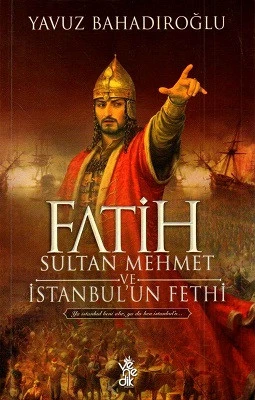 Fatih Sultan Mehmet ve İstanbul’un Fethi Yavuz Bahadıroğlu Venedik Yayınları ürün görseli