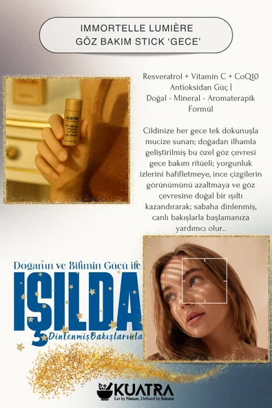 KUATRA Immortelle Lumière Göz Çevresi Stick – Gece Bakımı | Canlanmış Göz Çevresi Antioksidan Etki (Resveratrol + VitC + CoQ10) - 2