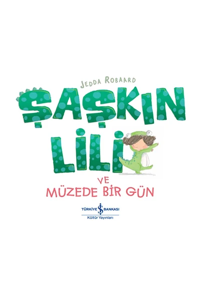 Şaşkın Lili ve Müzede Bir Gün / Jedda Robaard / İş Bankası Kültür Yayınları / 9786254051760 ürün görseli