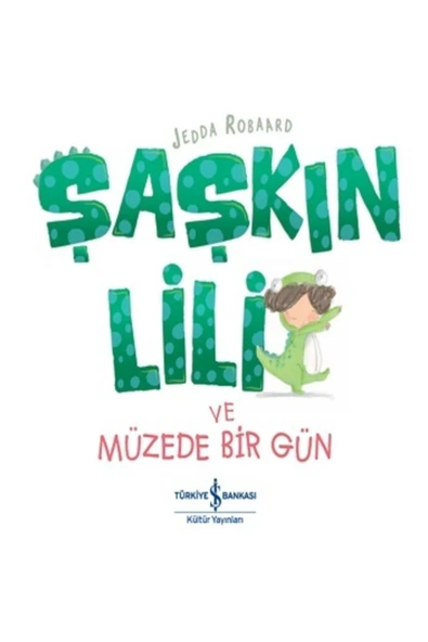 Şaşkın Lili Ve Müzede Bir Gün | Iş Bankası Kültür Yayınları 9786254051760 ürün görseli