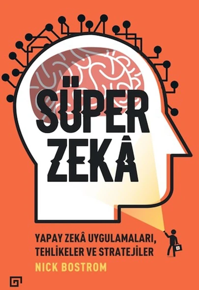 Süper Zeka: Yapay Zeka Uygulamaları, Tehlikeler ve Stratejiler ürün görseli