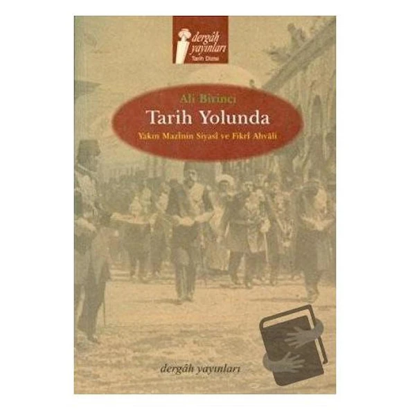 Tarih Yolunda Yakın Mazinin Siyasi ve Fikri Ahvali / Dergah Yayınları / Ali Birinci ürün görseli