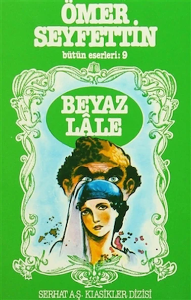Ömer Seyfettin Bütün Eserleri: 9 Beyaz Lale / Ömer Seyfettin / Serhat Yayınları / 9789758556106 ürün görseli