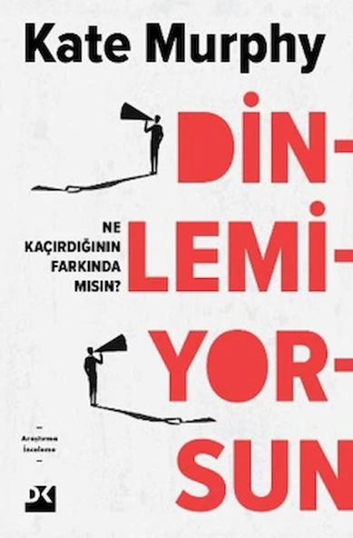 Dinlemiyorsun - Ne Kaçırdığının Farkında Mısın? / Kate Murphy / Doğan Kitap / 9786256666054 ürün görseli