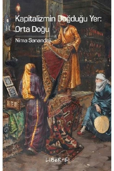 Liberte Yayınları Kapitalizmin Doğduğu Yer - Orta Doğu