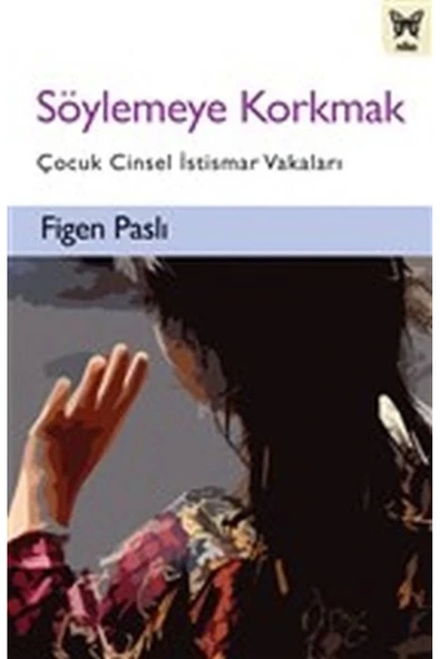 Nika Yayınevi Söylemeye Korkmak - Çocuk Cinsel İstismar Vakaları