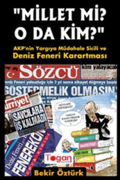 Togan Yayıncılık Millet Mi O Da Kim? & Akp'nin Yargıya Müdahale Sicili Ve Deniz Feneri Karartması