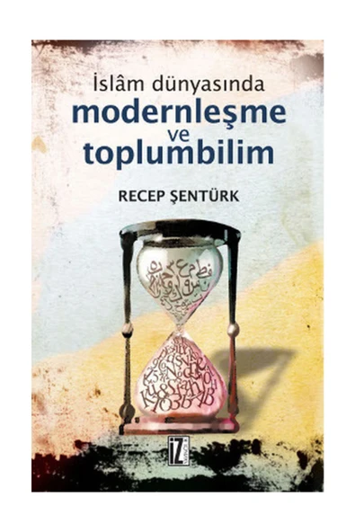 İz Yayıncılık Islam Dünyasında Modernleşme Ve Toplumbilim & Türkiye Ve Mısır Örneği ( Baskı 1996 )