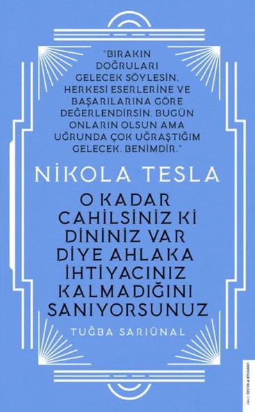 Nikola Tesla - O Kadar Cahilsiniz ki Dininiz Var Diye Ahlaka İhtiyacınız Kalmadığını Sanıyorsunuz ürün görseli