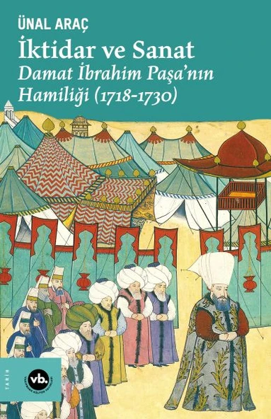 İktidar ve Sanat - Damat İbrahim Paşa’nın Hamiliği (1718-1730) ürün görseli