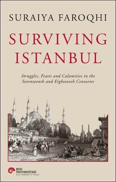 Surviving Istanbul - Struggles, Feasts and Calamities in the Seventeenth and Eighteenh Centuries ürün görseli