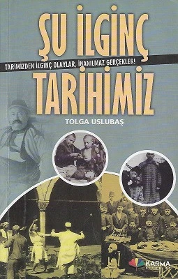 Şu İlginç Tarihimiz Tarihimizden İlginç Olaylar, İnanılmaz Gerçekler! Tolga Uslubaş Karma Kitaplar ürün görseli