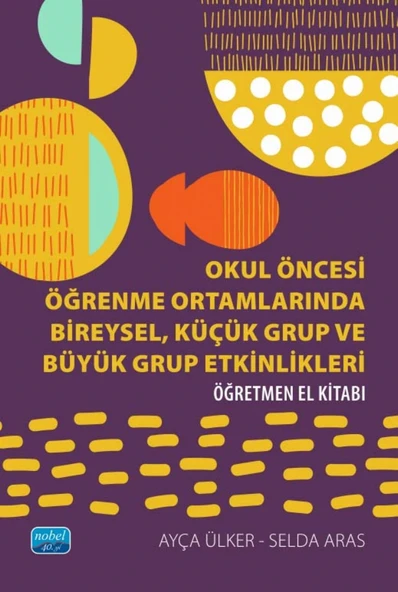 Okul Öncesi Öğrenme Ortamlarında BİREYSEL, KÜÇÜK GRUP VE BÜYÜK GRUP ETKİNLİKLERİ - Öğretmen El Kitabı ürün görseli 1