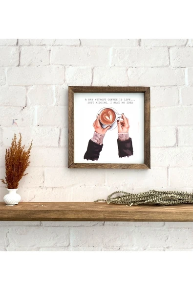 A Day Without Coffee. Just Kidding. I Have No Idea Çerçeve 23 x 23 ürün görseli 1
