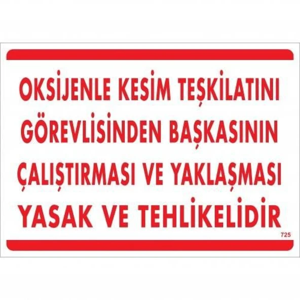 Oksijenle Kesim Teskilatını Görevlisinden Başkasının Çalıştırması ve Yak Uyarı Levhası 25x35 KOD:725 ürün görseli 1