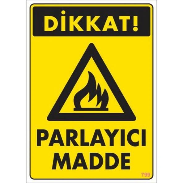 Dikkat Parlayıcı Madde Uyarı Levhası 25x35 KOD:799 ürün görseli 1