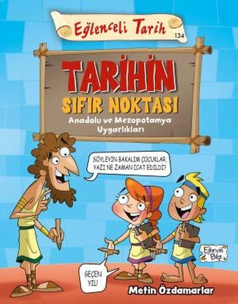 Tarihin Sıfır Noktası - Anadolu ve Mezopotamya Uygarlıkları METİN ÖZDAMARLAR